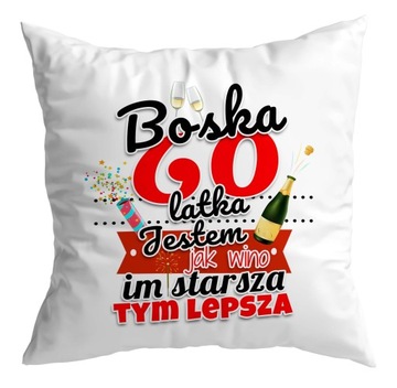 Poduszka prezent na 60 URODZINY Boska 60 latka im starsza tym lepsza