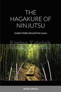 The Hagakure of Ninjutsu James Loriega