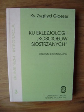KU EKLEZJOLOGII KOŚCIOŁÓW SIOSTRZANYCH Ks. Glaeser