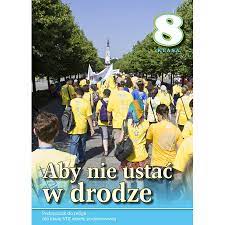 Religia 8 kl podr Aby nie ustac w drodze