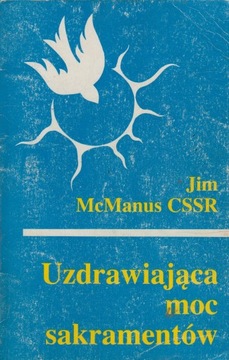 UZDRAWIAJĄCA MOC SAKRAMENTÓW Jim McManus
