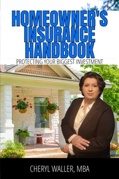 Waller MBA, Cheryl Homeowner's Insurance Handbook: Protecting Your Biggest
