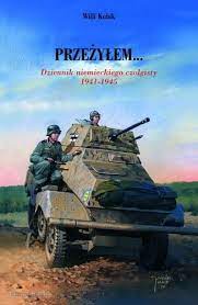 Przeżyłem ... Dziennik niemieckiego czołgisty 1941-1945 Willi Kubik
