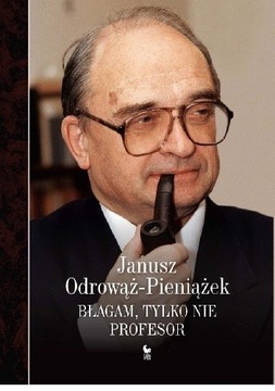 BŁAGAM, TYLKO NIE PROFESOR - J. Odrowąż-Pieniażek