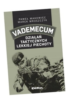 VADEMECUM DZIAŁAŃ TAKTYCZNYCH LEKKIEJ PIECHOTY PAWEŁ MAKOWIEC, MAREK MROSZC