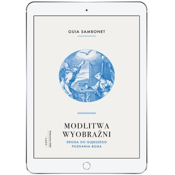 Modlitwa wyobraźni. Droga do głębszego poznania