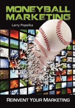 Moneyball Marketing LARRY POPELKA