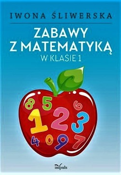 Zabawy z matematyką w klasie 1 Iwona Śliwerska