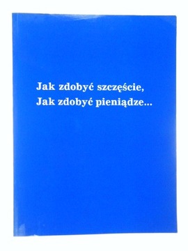 JAK ZDOBYĆ SZCZĘŚCIE JAK ZDOBYĆ PIENIĄDZE