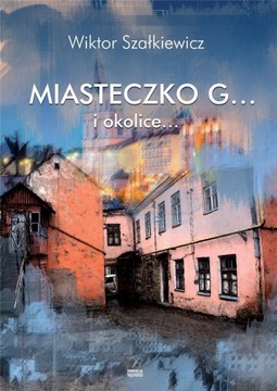 Miasteczko G... i okolice..., Wiktor Szałkiewicz -tk