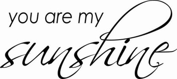 Naklejki na ścianę napis cytat Yuo are my sunshine