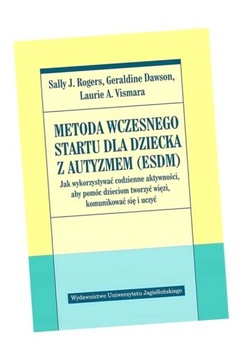 METODA WCZESNEGO STARTU DLA DZIECKA Z AUTYZMEM SALLY J. ROGERS, GERALDINE D