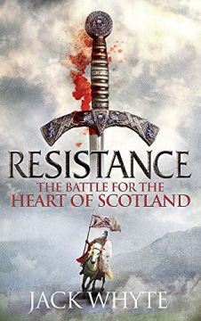 RESISTANCE: THE BRAVEHEARTS CHRONICLES - Jack Whyt