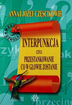 INTERPUNKCJA, CZYLI PRZESTANKOWANIE, CO W GŁOWIE Z