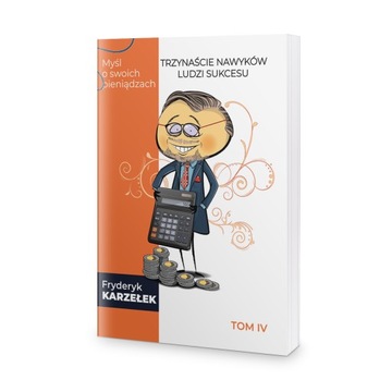 13 Nawyków Ludzi Sukcesu Tom IV Myśl o swoich pi