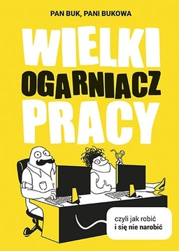 Wielki Ogarniacz Pracy czyli jak robić i się nie