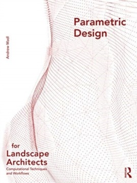 Parametric Design for Landscape Architects: Computational Techniques and Wo