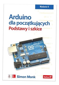 ARDUINO DLA POCZĄTKUJĄCYCH. PODSTAWY I SZKICE W.2 SIMON MONK