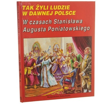 W czasach Stanisława Augusta Poniatowskiego tekst Zbigniew Fras, il. Andrze