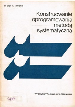 KONSTRUOWANIE OPROGRAMOWANIA METODĄ SYSTEMATYCZNĄ Jones Cliff B.