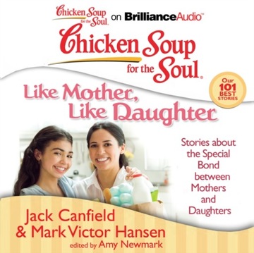 Chicken Soup for the Soul: Like Mother, Like Daugh