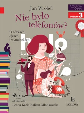 Nie było telefonów? O córkach, ojcach i wynalazkac