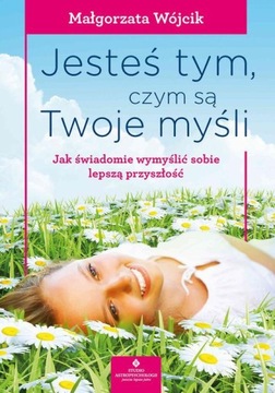 JESTEŚ TYM, CZYM SĄ TWOJE MYŚLI. JAK ŚWIA.. EBOOK