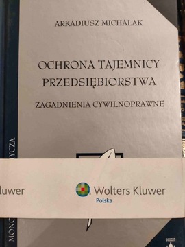 Arkadiusz Michalak OCHRONA TAJEMNICY PRZEDSIĘBIORSTWA