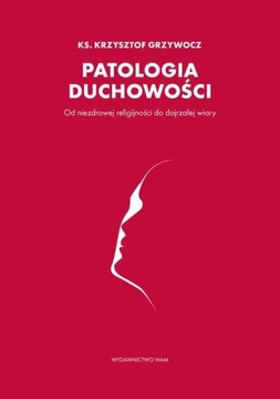 Patologia duchowości - Ks. Krzysztof Grzywocz | Ebook