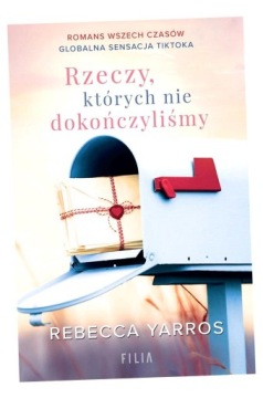 RZECZY, KTÓRYCH NIE DOKOŃCZYLIŚMY REBECCA YARROS