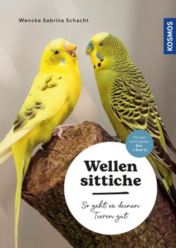 Wellensittiche: So geht es deinen Tieren gut - auswählen - pflegen - verste