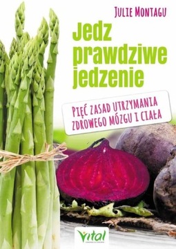 JEDZ PRAWDZIWE JEDZENIE, MONTAGU JULIE