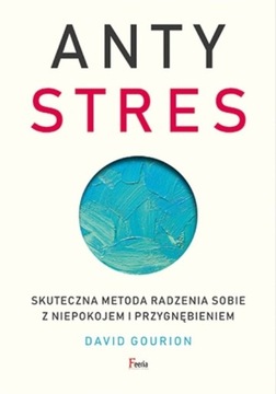 Antystres. Skuteczna metoda radzenia sobie z niepo