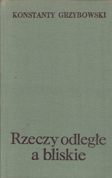 Rzeczy odległe a bliskie Konstanty Grzybowski