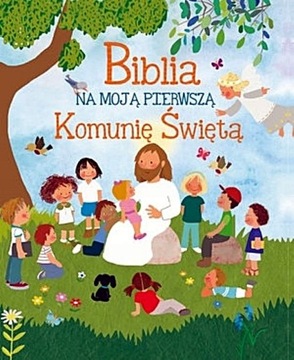 Biblia na moją pierwszą Komunię Święta