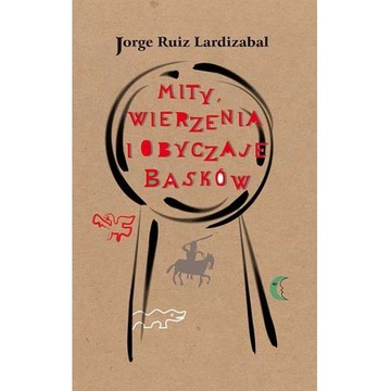 Mity wierzenia i obyczaje Basków. Jorge Ruiz Lardizábal