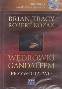 Wędrówki z Gandalfem Przywództwo Brain Tracy, Robert Kozak AUDIOBOOK