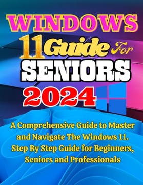 Tek, Iza Windows 11 Guide For Seniors 2024: A Comprehensive Guide To Master