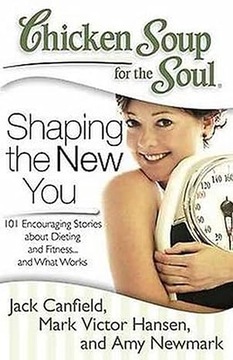 Chicken Soup for the Soul: Shaping the New You: 101 Encouraging Stories ..