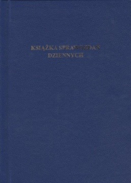 KSIĄŻKA SPRAWOZDAŃ DZIENNYCH, SPRAWOZDANIE Z PRZEBIEGU DYŻURU PRACOWNIKA