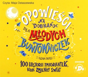 OPOWIEŚCI NA DOBRANOC DLA MŁODYCH BUNTOWNICZEK. 100 HISTORII IMIGRANTEK, KT