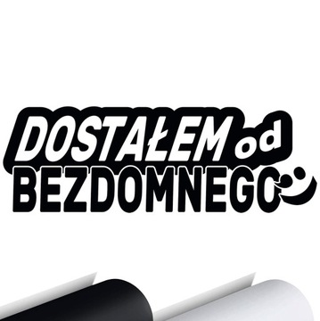 NAKLEJKA ŚMIESZNE DOSTAŁEM OD BEZDOMNEGO 20X6,7cm