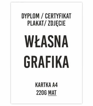 WŁASNA GRAFIKA DRUK DYPLOM CERTYFIKAT PLAKAT ZDJĘCIA - PAPIER FOTO A4 MAT