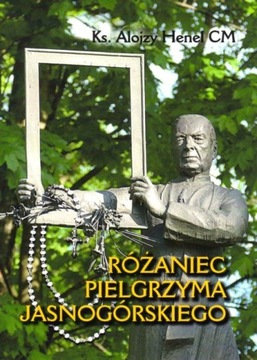 Różaniec pielgrzyma jasnogórskiego (książka) ks. Alojzy Henel