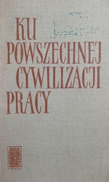 Ku powszechnej cywilizacji pracy Praca zbiorowa
