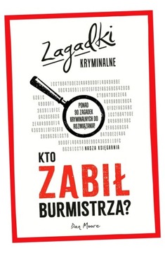 KTO ZABIŁ BURMISTRZA? ZAGADKI KRYMINALNE DAN MOORE
