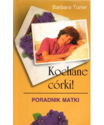 Kochane córki! Poradnik matki Barbara Toner
