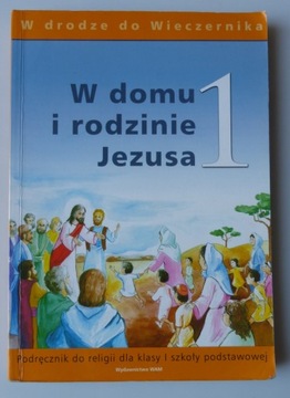W DOMU I RODZINIE JEZUSA 1 PODRĘCZNIK RELIGIA 2008