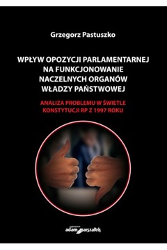 WPŁYW OPOZYCJI PARLAMENTARNEJ NA FUNKCJONOWANIE NACZELNYCH ORGANÓW....