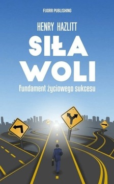 Hazlitt Siła woli Fundament życiowego sukcesu